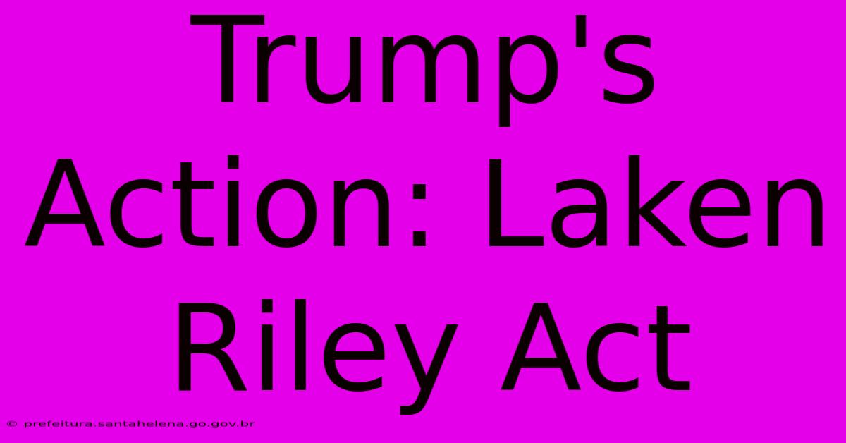 Trump's Action: Laken Riley Act