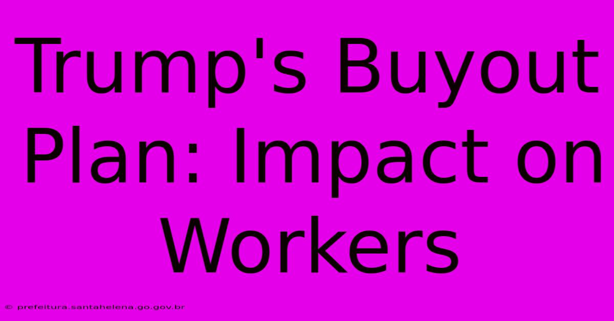 Trump's Buyout Plan: Impact On Workers