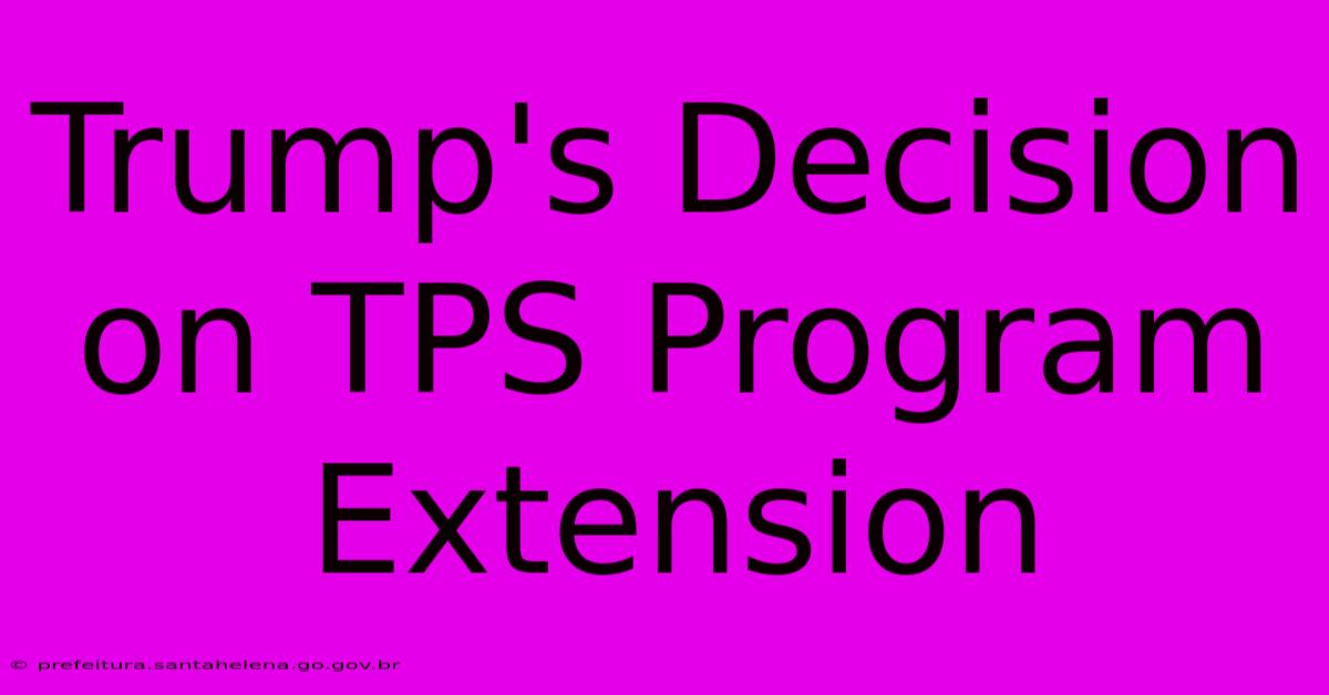 Trump's Decision On TPS Program Extension