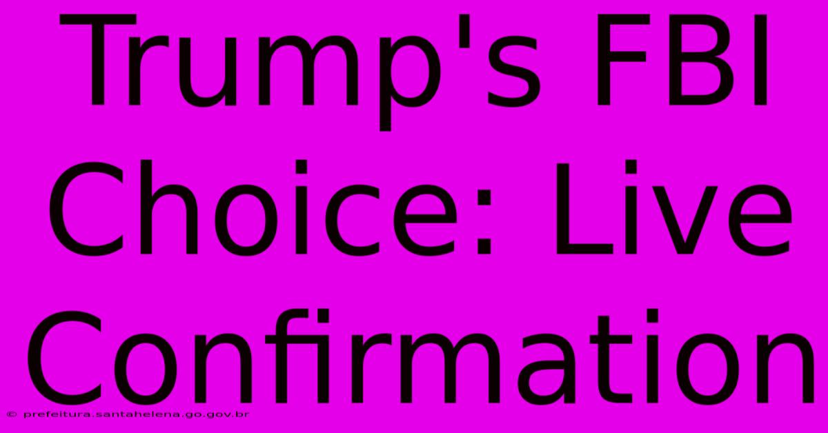 Trump's FBI Choice: Live Confirmation Trump's FBI Choice: Live Confirmation