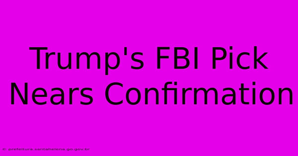 Trump's FBI Pick Nears Confirmation Trump's FBI Pick Nears Confirmation
