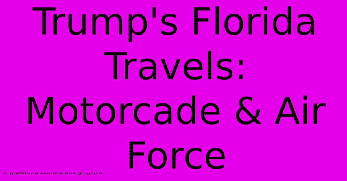 Trump's Florida Travels: Motorcade & Air Force