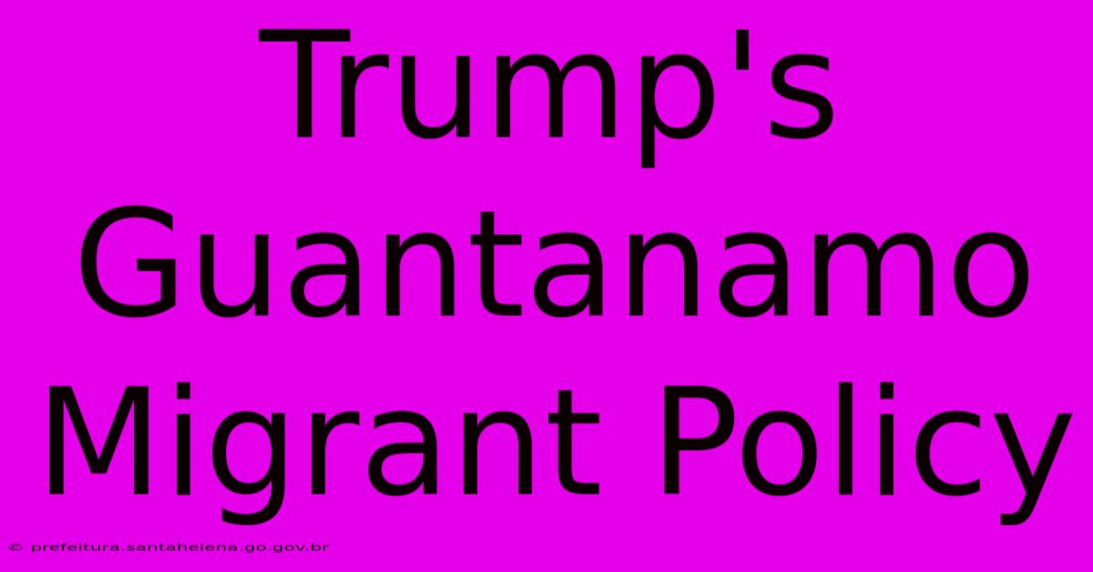 Trump's Guantanamo Migrant Policy