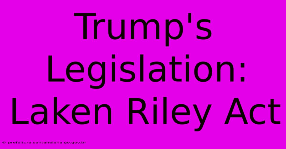 Trump's Legislation: Laken Riley Act