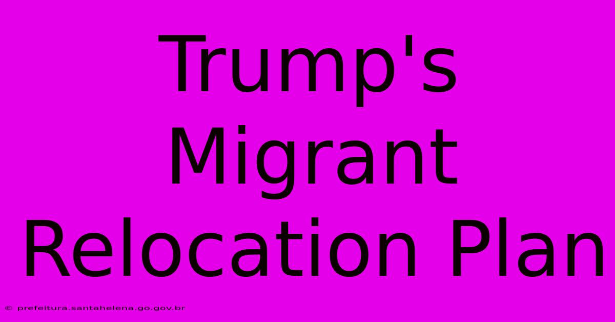 Trump's Migrant Relocation Plan