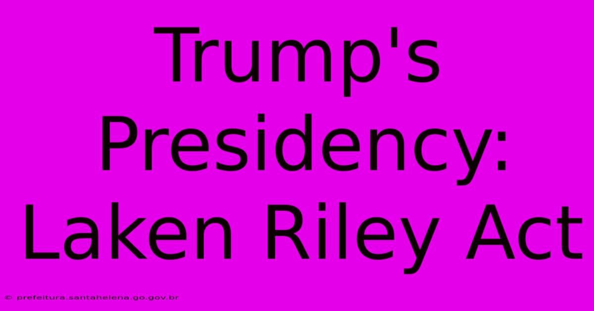 Trump's Presidency: Laken Riley Act