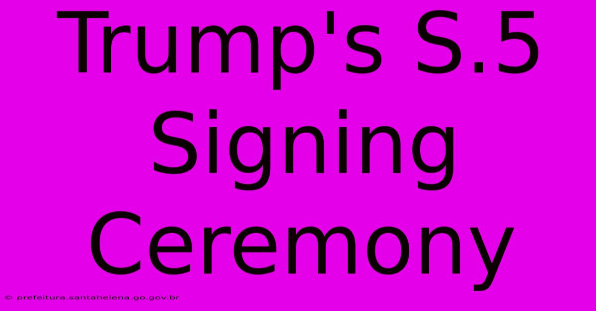 Trump's S.5 Signing Ceremony Trump's S.5 Signing Ceremony