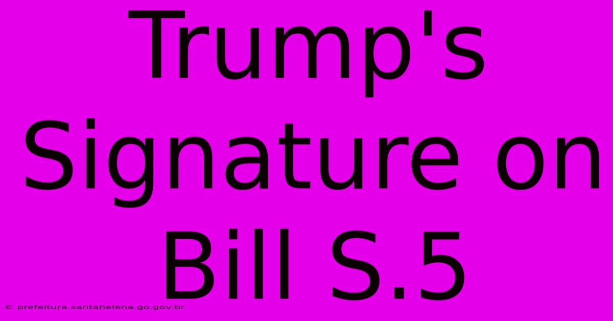 Trump's Signature On Bill S.5