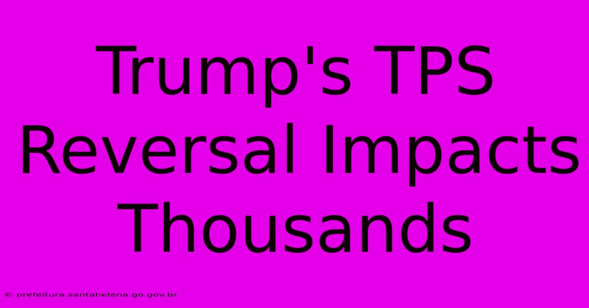 Trump's TPS Reversal Impacts Thousands