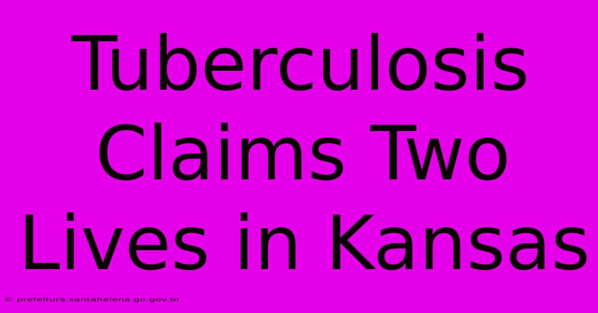 Tuberculosis Claims Two Lives In Kansas