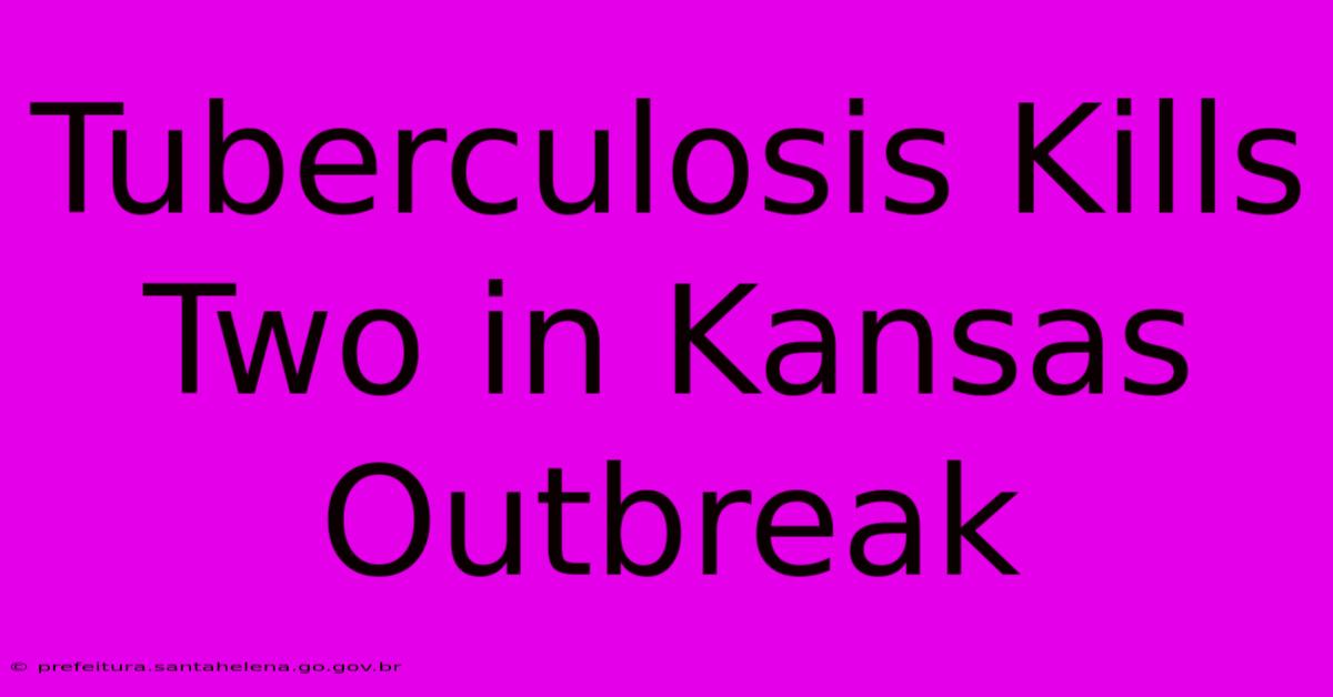 Tuberculosis Kills Two In Kansas Outbreak