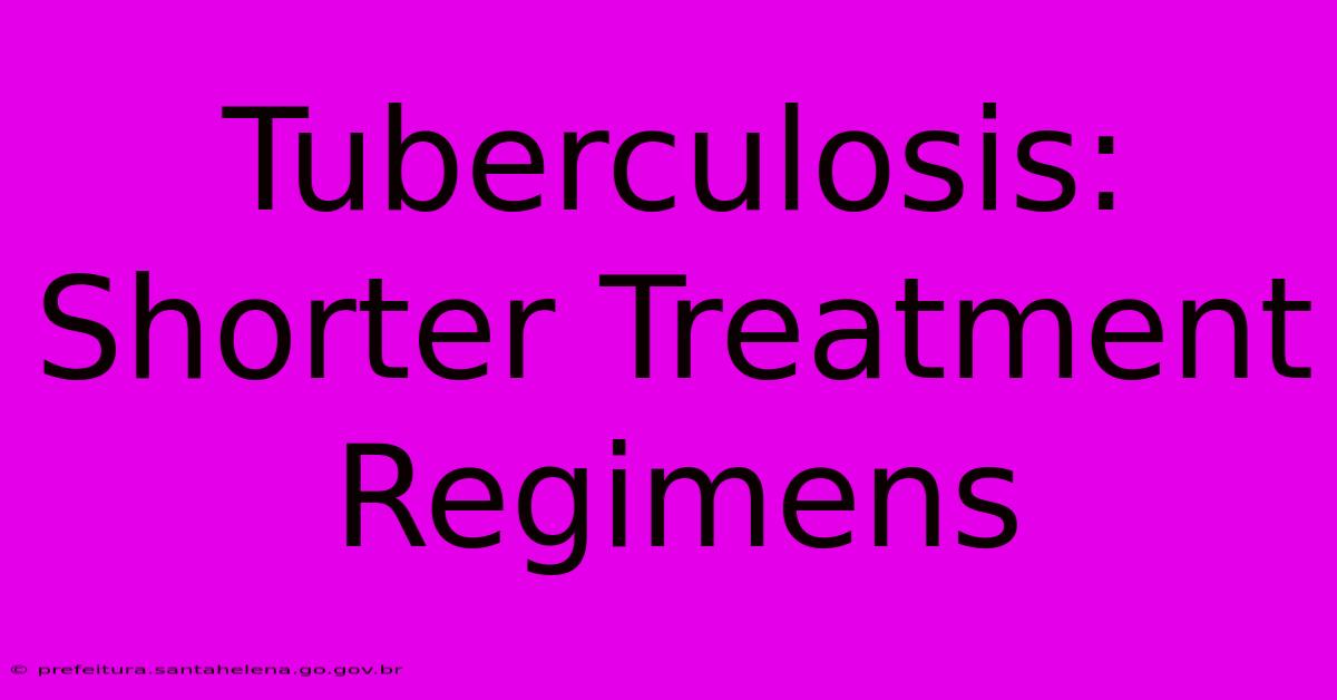 Tuberculosis: Shorter Treatment Regimens