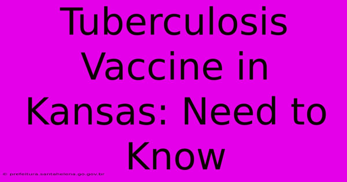 Tuberculosis Vaccine In Kansas: Need To Know