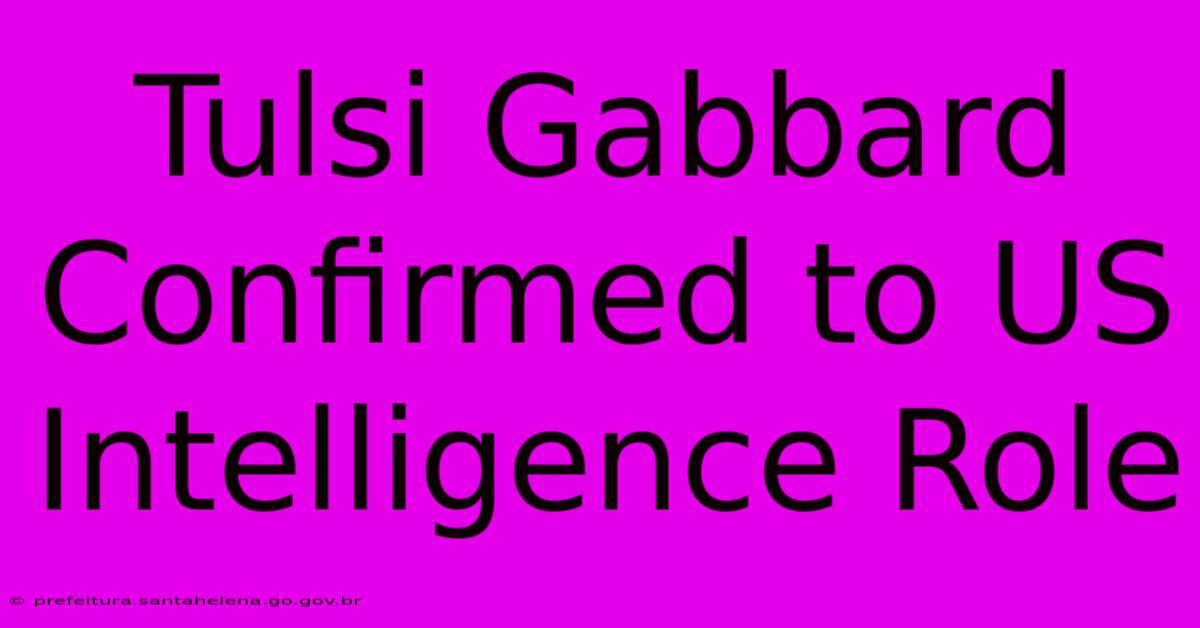 Tulsi Gabbard Confirmed To US Intelligence Role Tulsi Gabbard Confirmed To US Intelligence Role