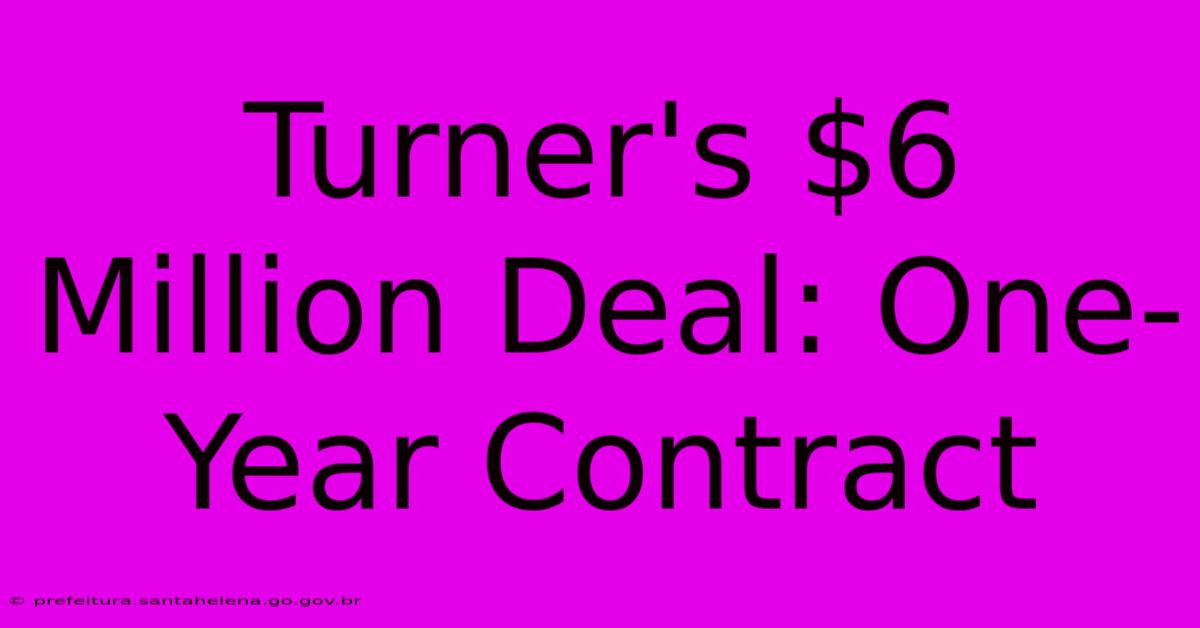 Turner's $6 Million Deal: One-Year Contract Turner's $6 Million Deal: One-Year Contract