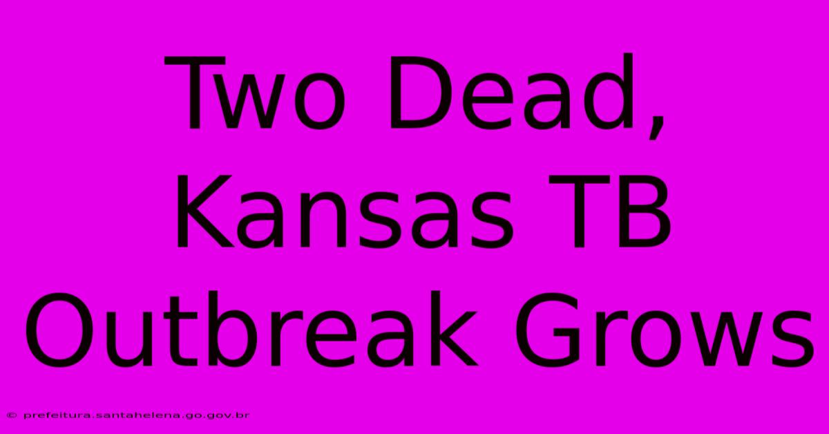 Two Dead, Kansas TB Outbreak Grows