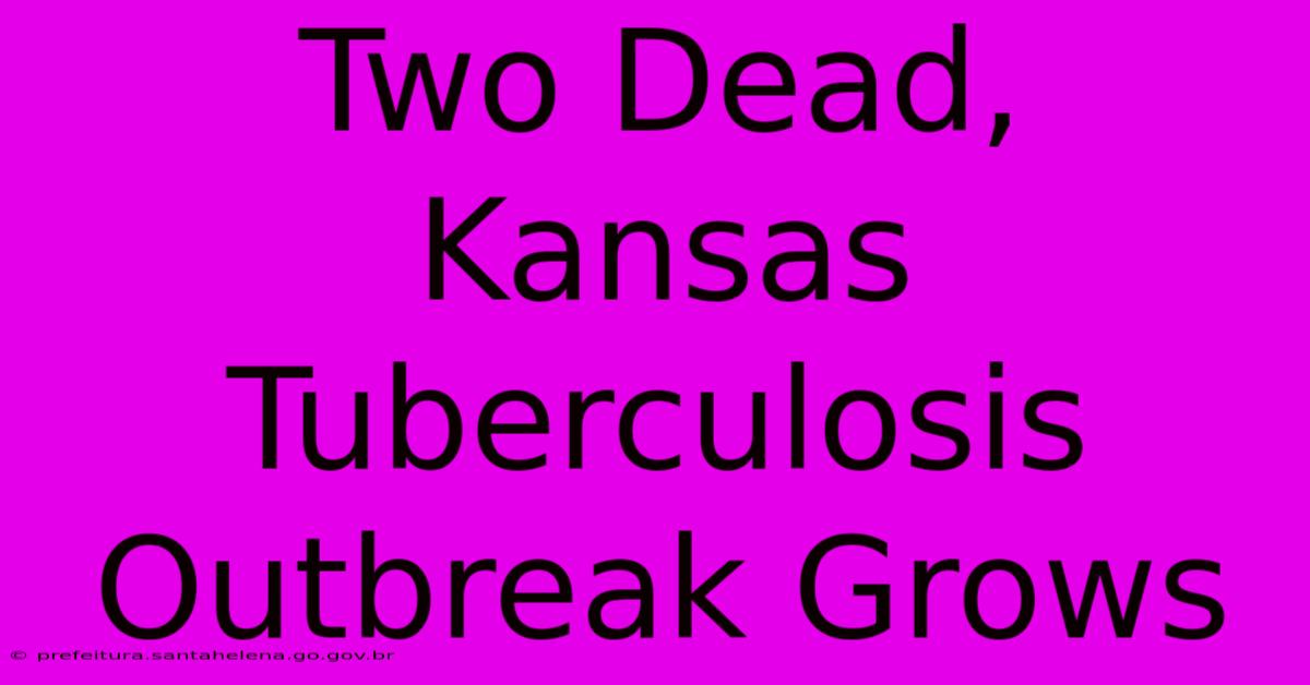 Two Dead, Kansas Tuberculosis Outbreak Grows