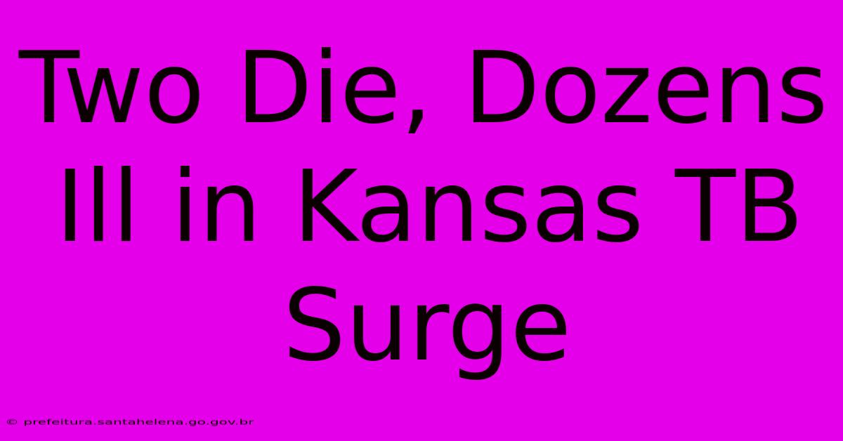 Two Die, Dozens Ill In Kansas TB Surge