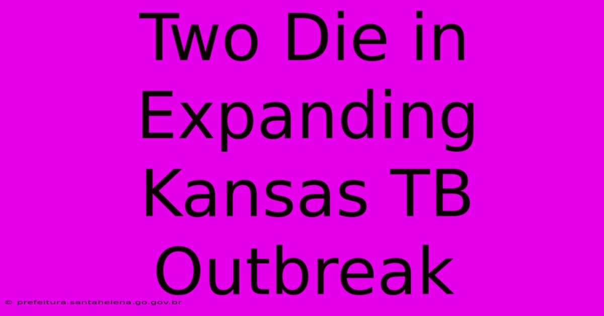 Two Die In Expanding Kansas TB Outbreak