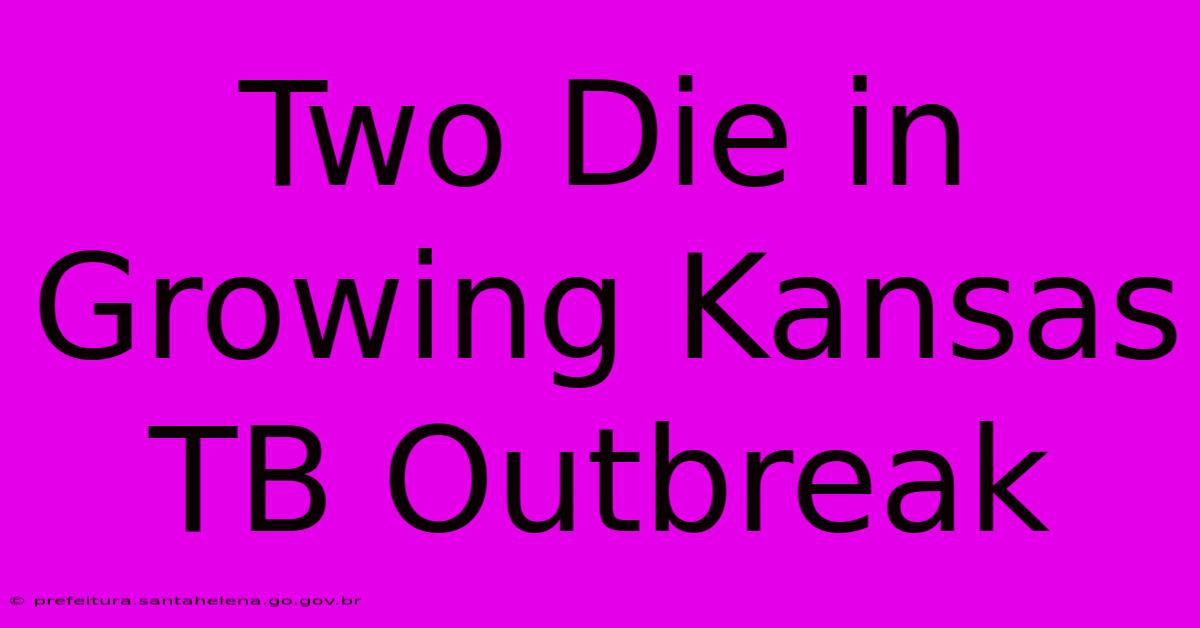 Two Die In Growing Kansas TB Outbreak