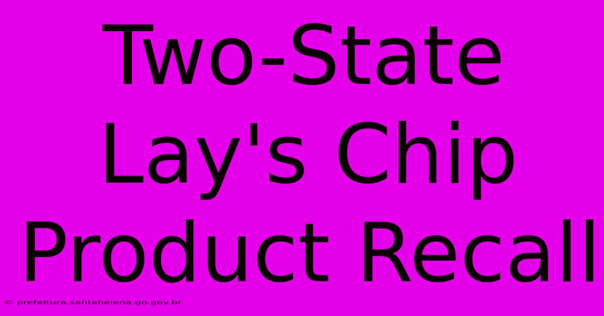 Two-State Lay's Chip Product Recall