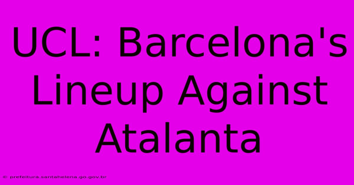 UCL: Barcelona's Lineup Against Atalanta