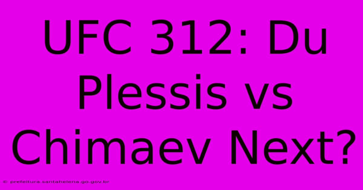 UFC 312: Du Plessis Vs Chimaev Next? UFC 312: Du Plessis Vs Chimaev Next?
