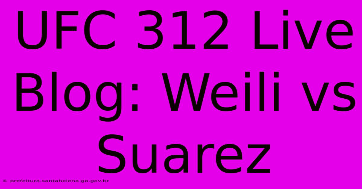 UFC 312 Live Blog: Weili Vs Suarez UFC 312 Live Blog: Weili Vs Suarez