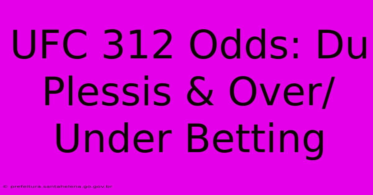 UFC 312 Odds: Du Plessis & Over/Under Betting UFC 312 Odds: Du Plessis & Over/Under Betting