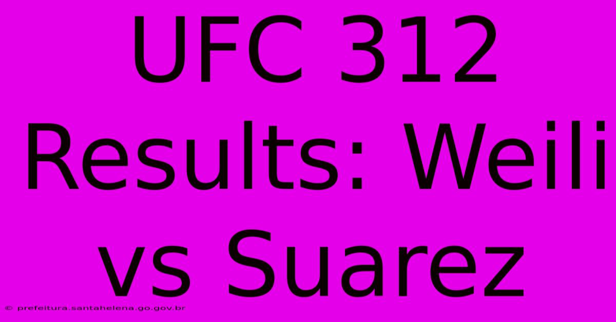UFC 312 Results: Weili Vs Suarez UFC 312 Results: Weili Vs Suarez