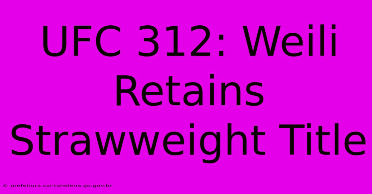 UFC 312: Weili Retains Strawweight Title UFC 312: Weili Retains Strawweight Title