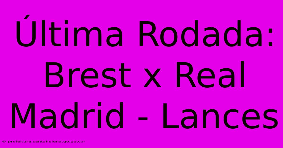 Última Rodada: Brest X Real Madrid - Lances