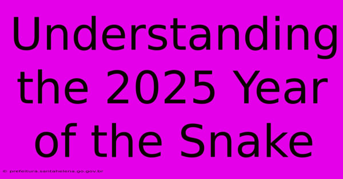 Understanding The 2025 Year Of The Snake