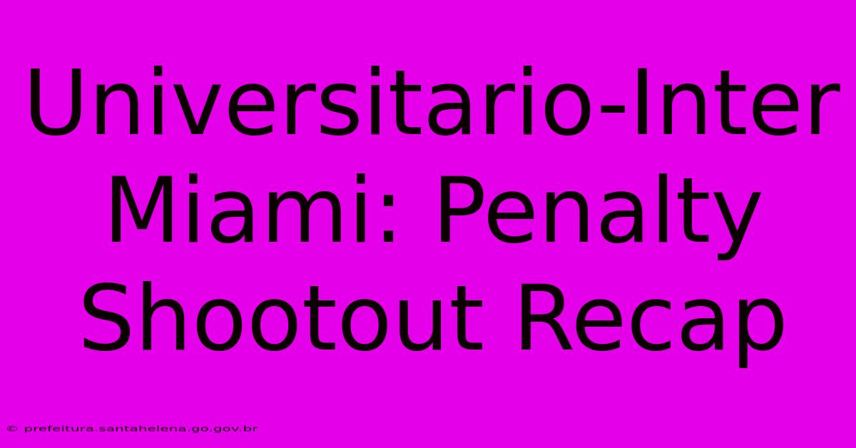 Universitario-Inter Miami: Penalty Shootout Recap