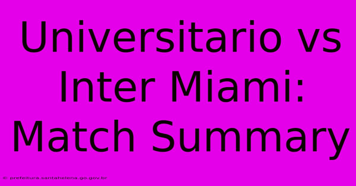 Universitario Vs Inter Miami: Match Summary