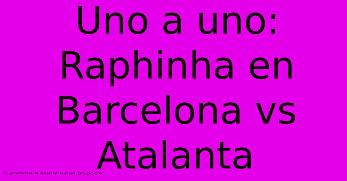 Uno A Uno: Raphinha En Barcelona Vs Atalanta