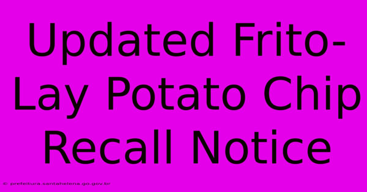 Updated Frito-Lay Potato Chip Recall Notice