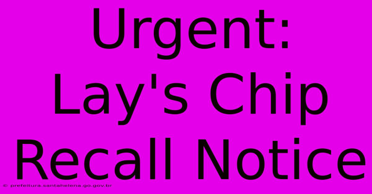 Urgent: Lay's Chip Recall Notice