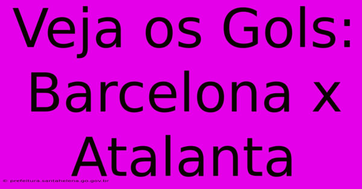 Veja Os Gols: Barcelona X Atalanta