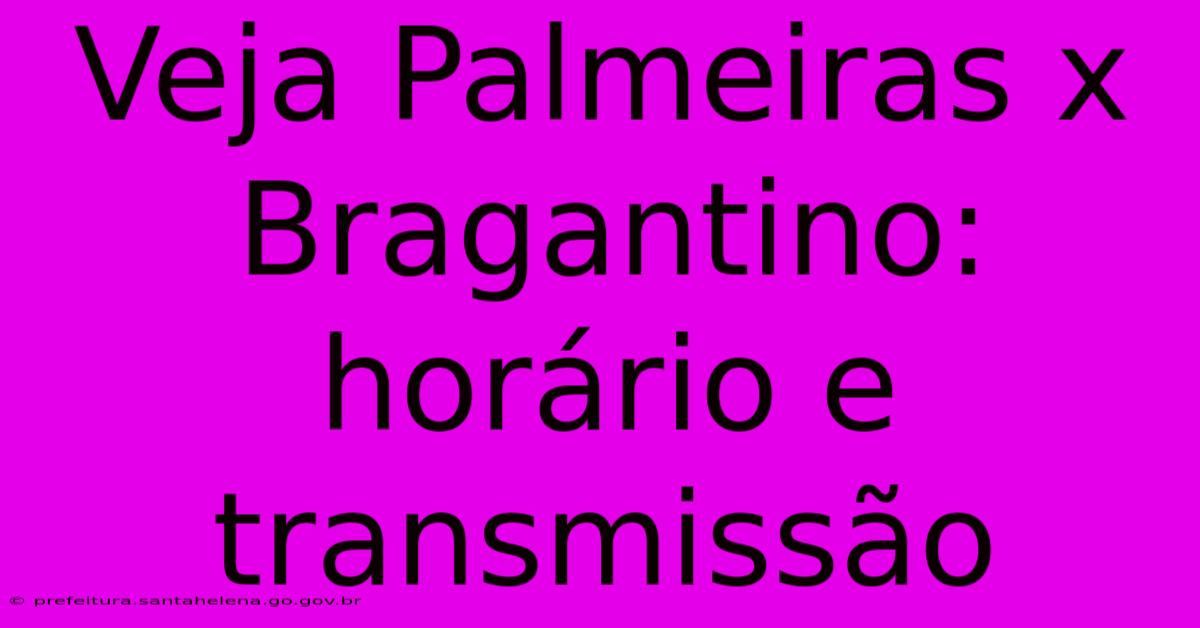 Veja Palmeiras X Bragantino: Horário E Transmissão