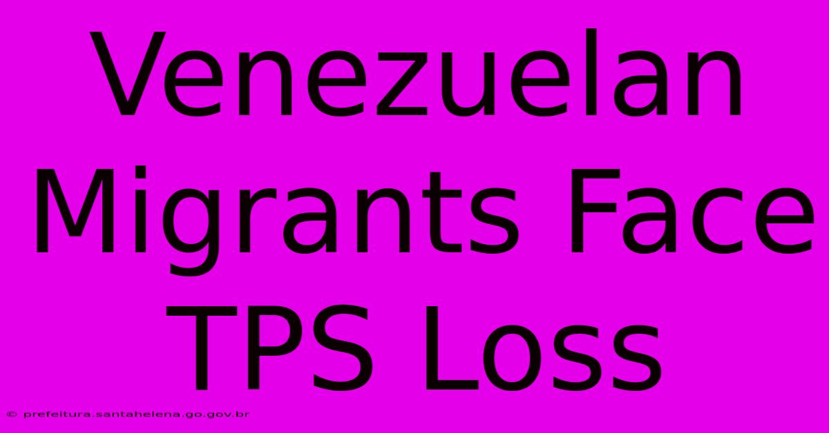 Venezuelan Migrants Face TPS Loss