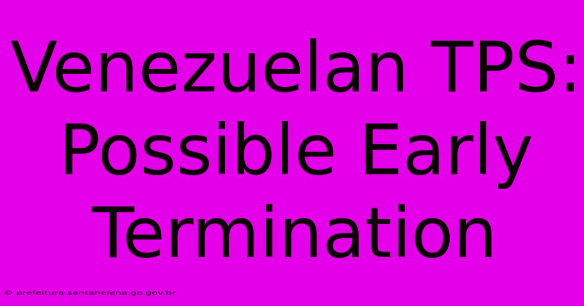 Venezuelan TPS: Possible Early Termination