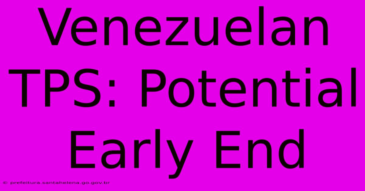 Venezuelan TPS: Potential Early End