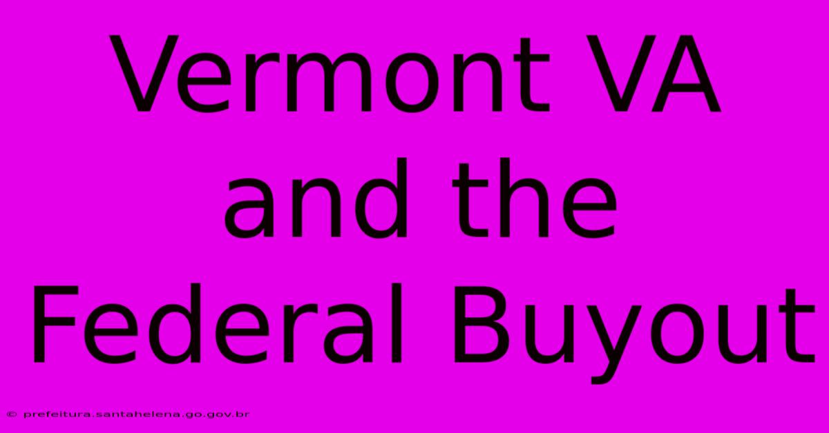 Vermont VA And The Federal Buyout