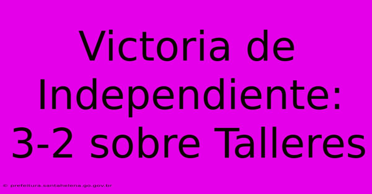 Victoria De Independiente: 3-2 Sobre Talleres