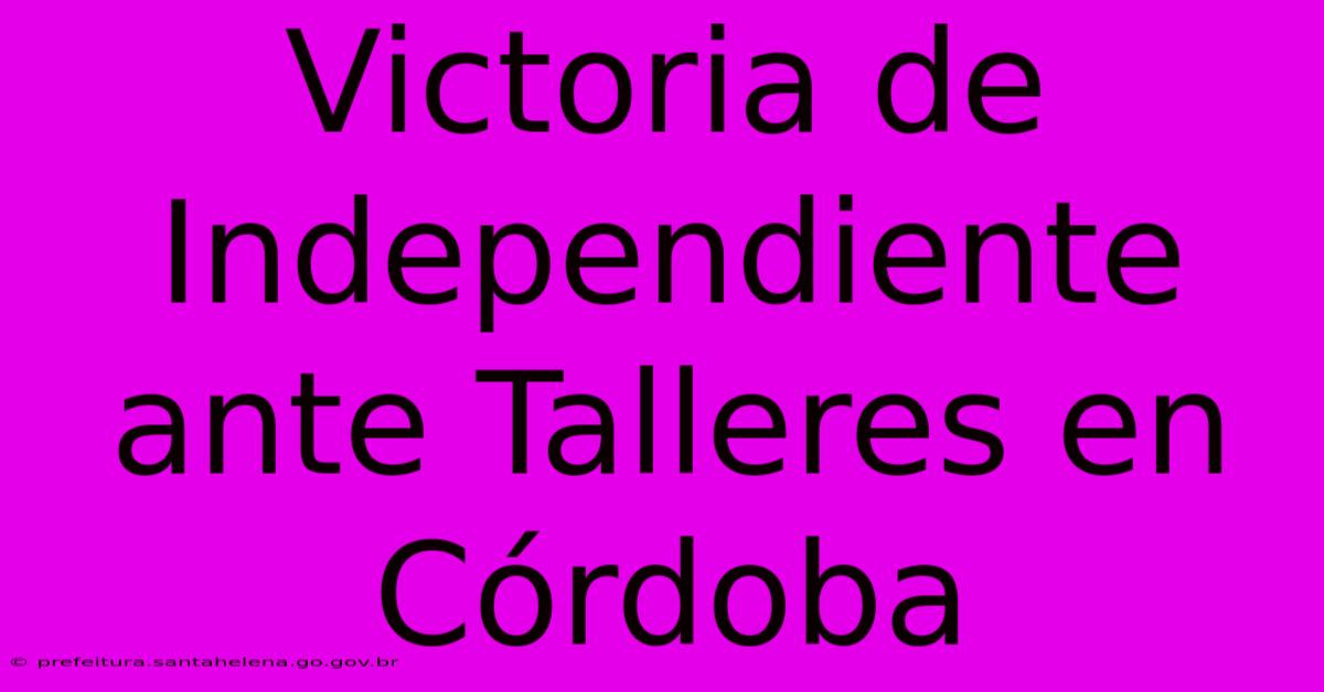 Victoria De Independiente Ante Talleres En Córdoba