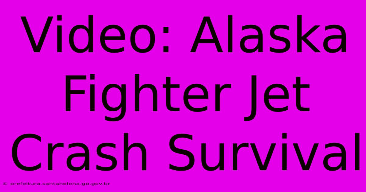 Video: Alaska Fighter Jet Crash Survival