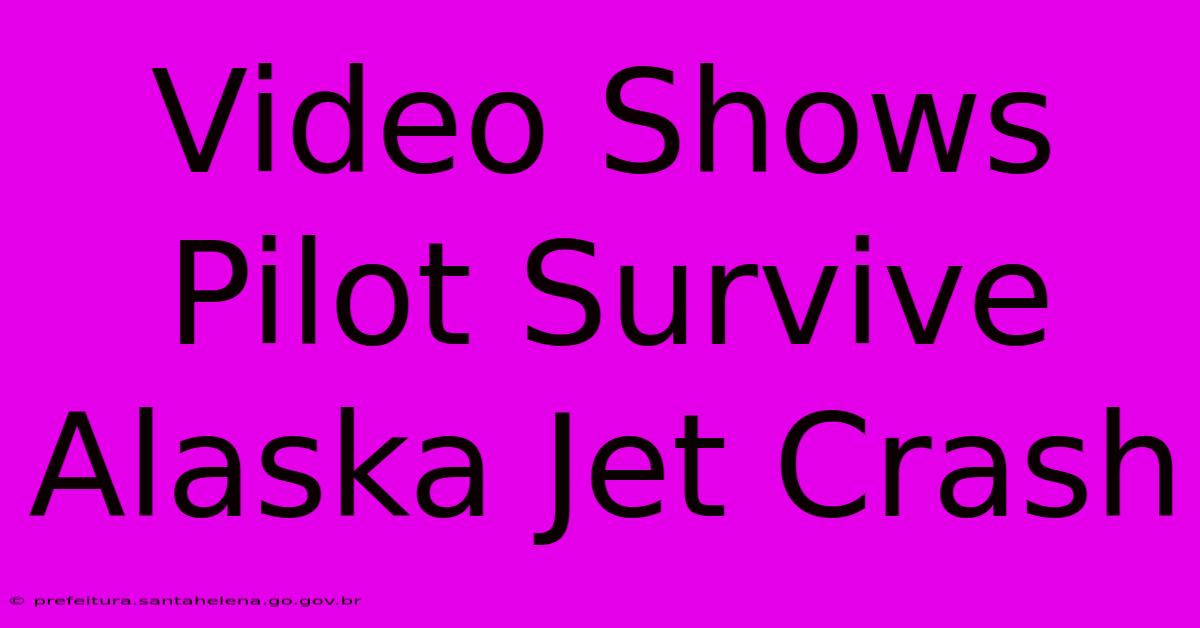 Video Shows Pilot Survive Alaska Jet Crash