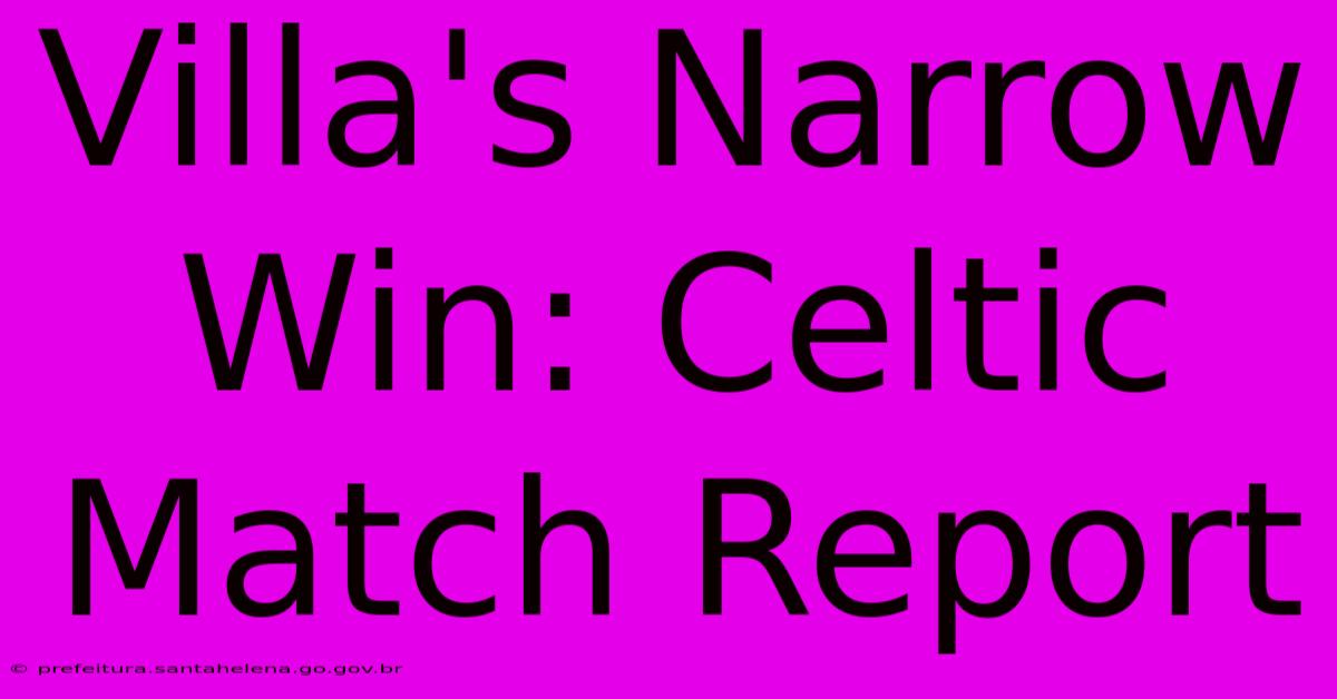 Villa's Narrow Win: Celtic Match Report