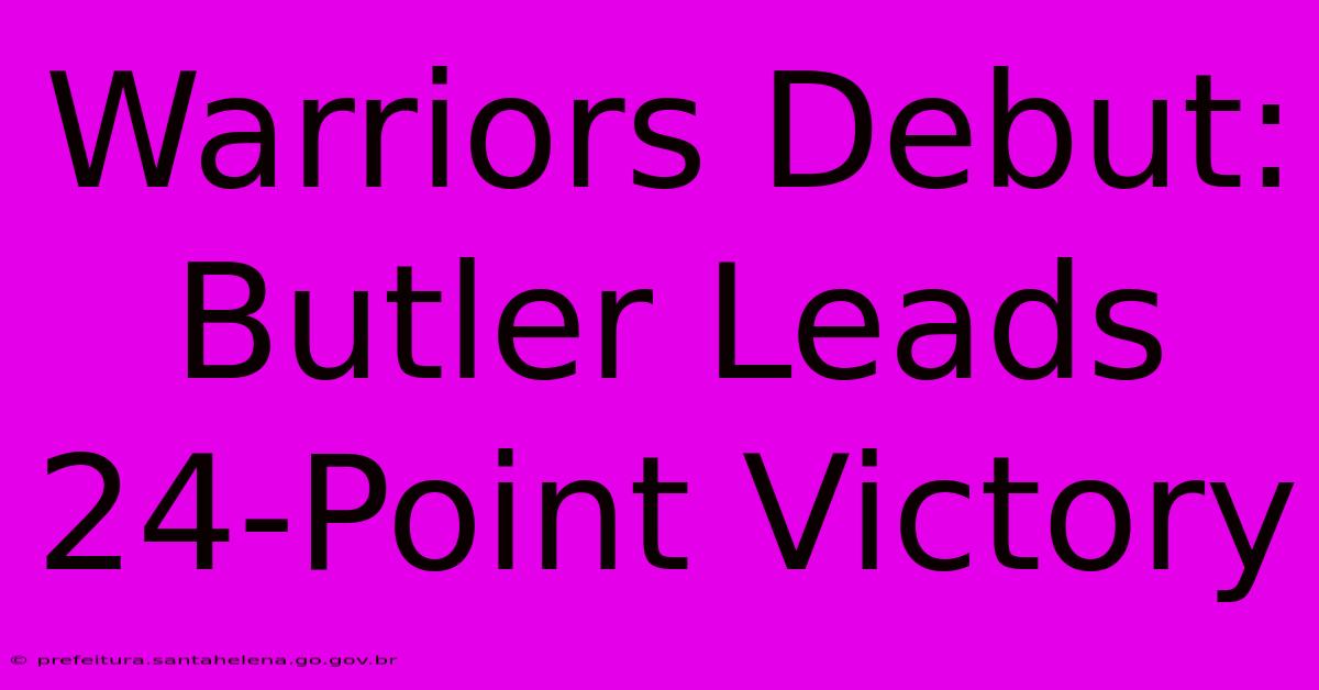 Warriors Debut: Butler Leads 24-Point Victory Warriors Debut: Butler Leads 24-Point Victory